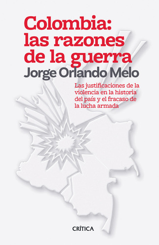 Colombia: Las Razones De La Guerra, De Jorge Orlando Melo González. Editorial Crítica, Tapa Blanda En Español
