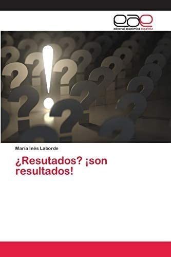 Libro: ¿resutados? ¡son Resultados! (spanish Edition)&..