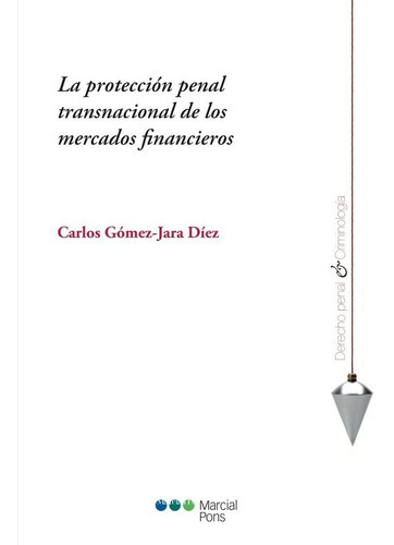 La Protección Penal Transnacional De Los Mercados Financieros, De Gómez-jara Diéz, Carlos. Editorial Marcial Pons En Español