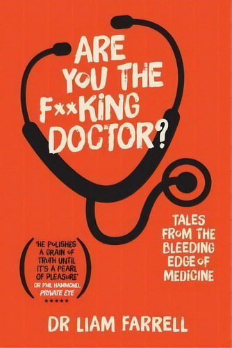 Are You The F**king Doctor? : Tales From The Bleeding Edge Of Medicine, De Dr Liam Farrell. Editorial The Feldstein Agency, Tapa Blanda En Inglés