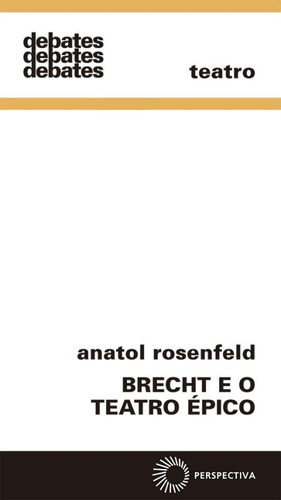 Brecht e o teatro épico, de Rosenfeld, Anatol. Debates Editorial Editora Perspectiva Ltda., capa mole em português, 2020
