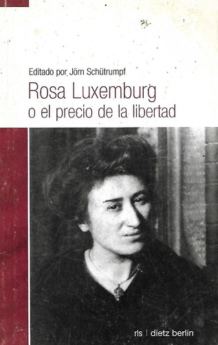 Rosa Luxemburg O El Precio De La Libertad Jorn Schutrumpf