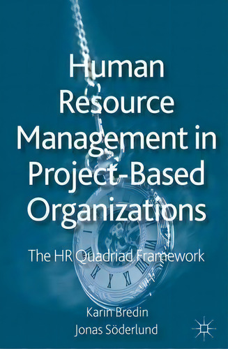 Human Resource Management In Project-based Organizations : The Hr Quadriad Framework: The Hr Quadrad Framework, De K. Bredin., Vol. 1. Editorial Palgrave Macmillan, Tapa Dura En Inglés