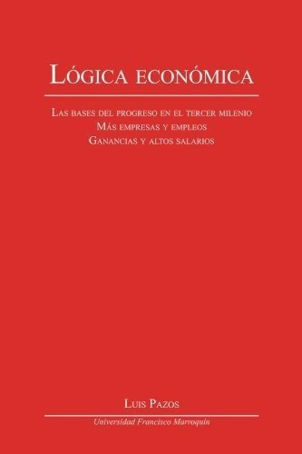 Logica Economica Las Bases Del Progreso En El Terce, De Pazos, L. Editorial Universidad Francisco Marroquin En Español