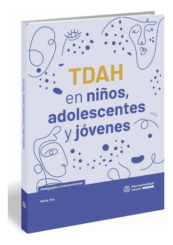 Tdah En Niños, Adolescentes Y Jovenes.: Pedagogías Contemporáneas, De Tria, Núria., Vol. 1. Editorial Neuroaprendizaje Infantil, Tapa Blanda, Edición 1 En Español, 2024