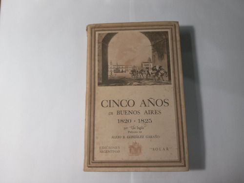 Libro Cinco Años En Buenos Aires Por Un Inglés Alejo Gonzale