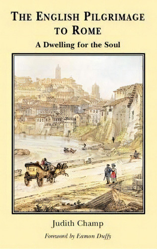 English Pilgrimage To Rome : A Dwelling For The Soul, De Judith Champ. Editorial Gracewing, Tapa Blanda En Inglés