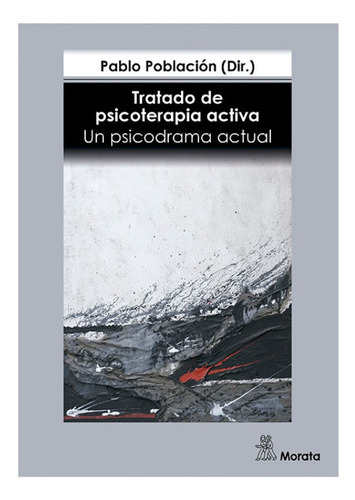 Tratado De Psicoterapia Activa. Un Psicodrama Actual, De Pablo Población (dir.). Editorial Morata, Tapa Blanda En Español