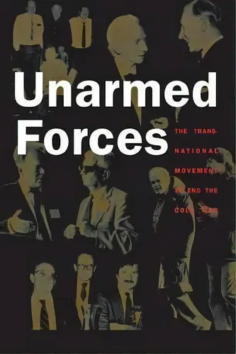 comprar Unarmed Forces : The Transnational Movement To End The Cold War, De Matthew Evangelista. Editorial Cornell University Press, Tapa Blanda En Inglés