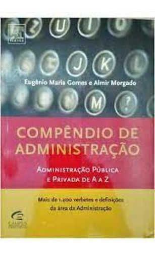 Compêndio de Administração, de Eugênio Maria Gomes | Almir Morgado. Editora CAMPUS - GRUPO ELSEVIER, capa mole em português