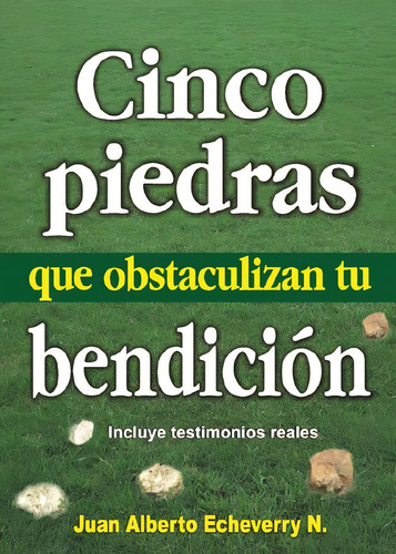 Cinco piedras que obstaculizan tu bendición, de Juan Echeverri. Editorial Editorial la Tinaja, tapa blanda en español, 2018