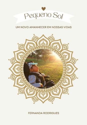 Pequeno Sol: Um Novo Amanhecer Em Nossas Vidas, De Fernanda Rodrigues. Série Não Aplicável, Vol. 1. Editora Clube De Autores, Capa Mole, Edição 1 Em Português, 2022