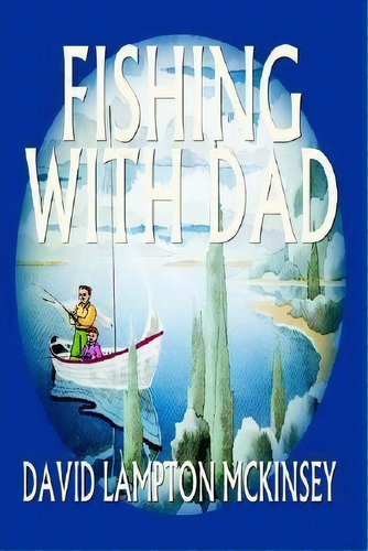 Fishing With Dad, De David Lampton Mckinsey. Editorial Authorhouse, Tapa Blanda En Inglés