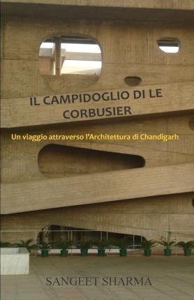 Il Campidoglio Di Le Corbusier - Sangeet Sharma
