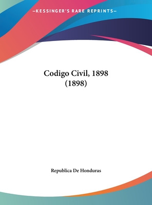 Libro Codigo Civil, 1898 (1898) - Republica De Honduras, ...