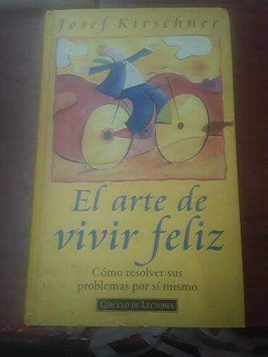 Josef Kirschner - El Arte De Vivir Feliz -tapa Dura Año 1996