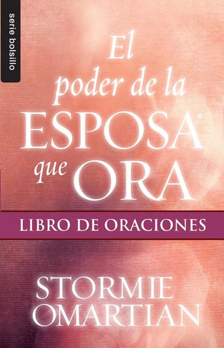 Poder de la esposa que ora, El: Libro de oraciones, de Stormie Omartian. Editorial Unilit en español