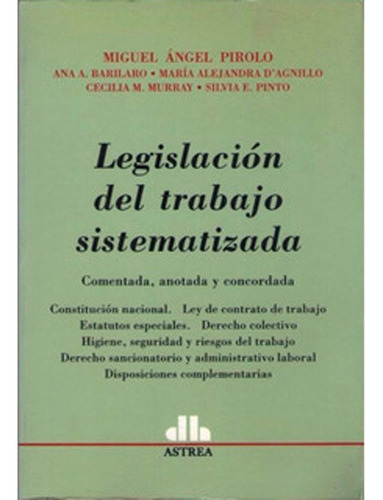 Legislación Del Trabajo Sistematizado: Legislación Del Trabajo Sistematizado, De Varios Autores. Editorial Astrea, Tapa Blanda, Edición 1 En Español, 2018