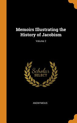 Libro Memoirs Illustrating The History Of Jacobism; Volum...
