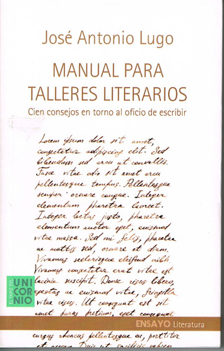 Manual para talleres literarios: Cien consejos en torno al oficio de escribir, de Lugo, José Antonio. Editorial El Tapiz del Unicornio, tapa blanda en español, 2016