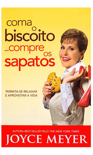 Livro Coma O Biscoito... Compre Os Sapatos | Joyce Meyer