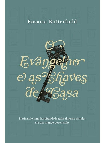 O Evangelho e as Chaves de Casa, de Rosaria Butterfield Português Editora Monergismo Capa Mole 2022