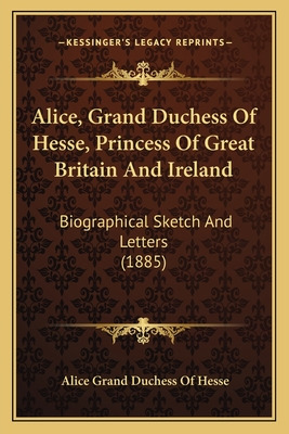 Libro Alice, Grand Duchess Of Hesse, Princess Of Great Br...