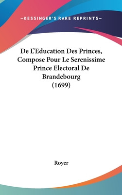 Libro De L'education Des Princes, Compose Pour Le Serenis...
