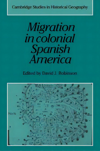 Cambridge Studies In Historical Geography: Migration In Colonial Spanish America Series Number 16, De Alan R. H. Baker. Editorial Cambridge University Press, Tapa Blanda En Inglés