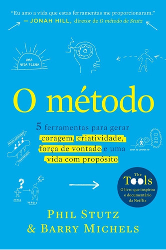 O Método: 5 Ferramentas Para Gerar Coragem, Criatividade, Força De Vontade E Uma Vida Com Propósito, De Phil Stutz., Vol. 1. Editora Sextante, Capa Mole, Edição 1 Em Português, 2023