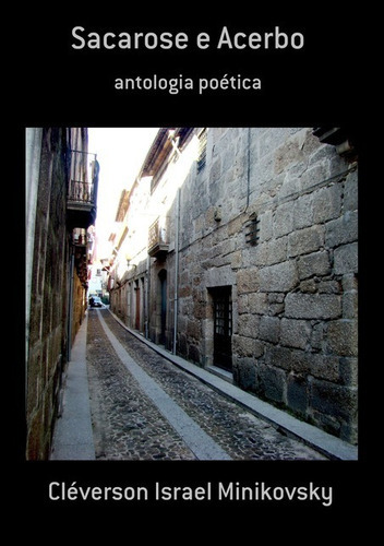 Sacarose E Acerbo: Antologia Poética, De Cléverson Israel Minikovsky. Série Não Aplicável, Vol. 1. Editora Clube De Autores, Capa Mole, Edição 1 Em Português, 2013