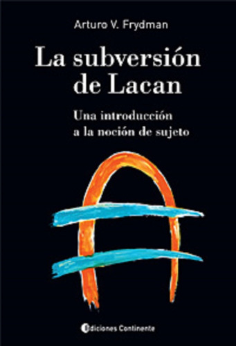 La Subversion De Lacan . Una Introduccion A La Nocion De Suj