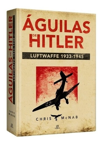 Aguilas De Hitler Luftwaffe 1933-1945 - Mcnab Chris (tapa Du