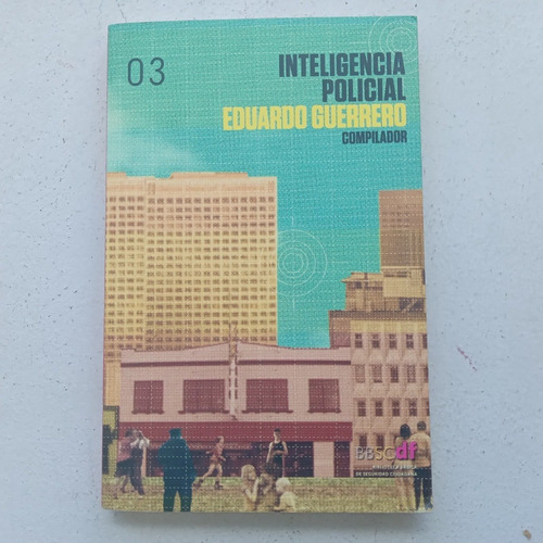 Inteligencia Policial. Eduardo Guerrero. Eapdf. 2013.