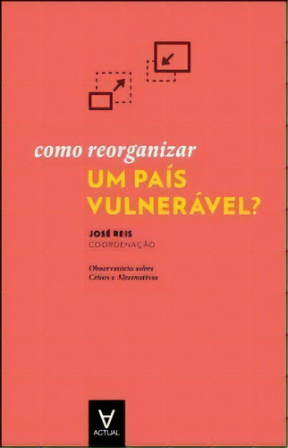 Como Reorganizar Um País Vulnerável?, De Reis, Jose. Editora Actual Em Português