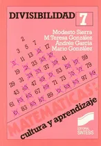 Comprar Divisibilidad 7 Matemáticas Cultura y Aprendizaje De Sierra Vázquez Modesto González María Teresa García Andrés y González Mario Editorial Síntesis Tapa Blanda En Español