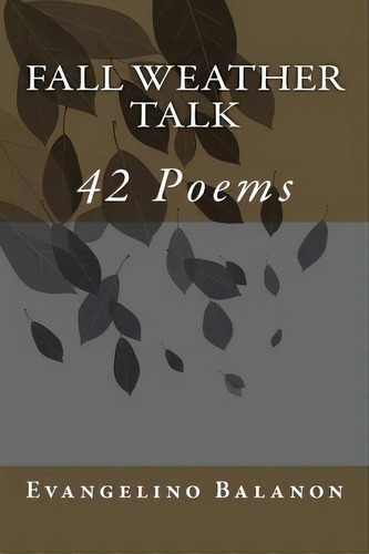 Fall Weather Talk : 42 Poems, De Evangelino Balanon. Editorial Createspace Independent Publishing Platform, Tapa Blanda En Inglés