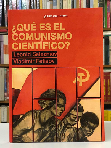 ¿ Qué Es El Comunismo Científico ? - L. Seleznióv - Ródina