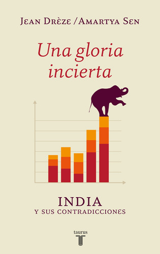 Una gloria incierta: India y sus contradicciones, de Sen, Amartya. Serie Pensamiento Editorial Taurus, tapa blanda en español, 2014