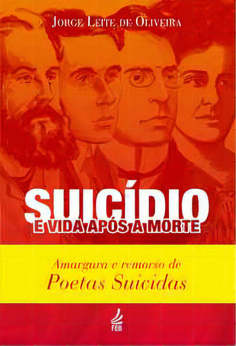 Suicídio E Vida Após A Morte: Amargura E Remorso De Poetas Suicidas, De Oliveira De. Feb Editora, Capa Mole Em Português, 2023