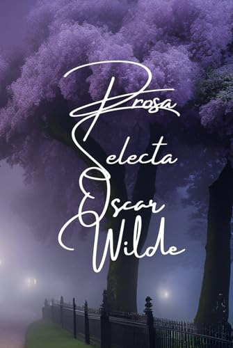 Prosa Selecta De Oscar Wilde: Reflejos De Un Genio Del Estet