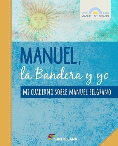 Manuel La Bandera Y Yo Mi Cuaderno Sobre Manuel Belgrano (n