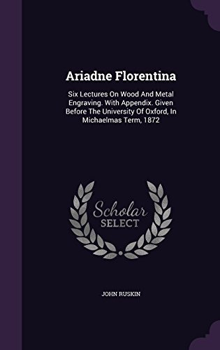 Ariadne Florentina Six Lectures On Wood And Metal Engraving 