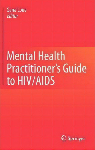 Mental Health Practitioner's Guide To Hiv/aids, De Sana Loue. Editorial Springer Verlag New York Inc, Tapa Dura En Inglés