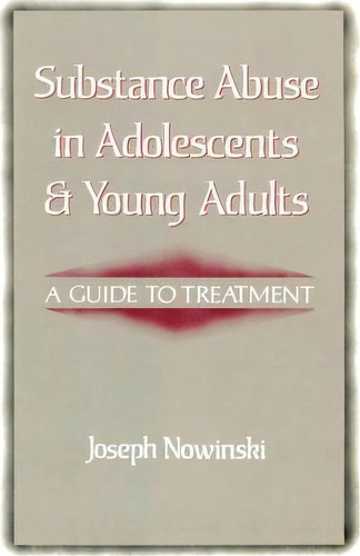 Substance Abuse In Adolescents And Young Adults, De Joseph Nowinski. Editorial Ww Norton Co, Tapa Blanda En Inglés