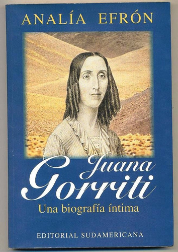 Analía Efrón Juana Gorriti Una Biografía Íntima