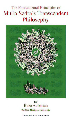The Fundamental Principles Of Mulla Sadra's Transcendent Philosophy, De Akbarian, Reza., Vol. 1. Editorial Authorhouse, Tapa Blanda En Inglés