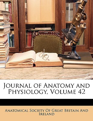 Libro Journal Of Anatomy And Physiology, Volume 42 - Anat...