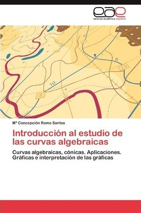 Introduccion Al Estudio De Las Curvas Algebraicas - Romo ...