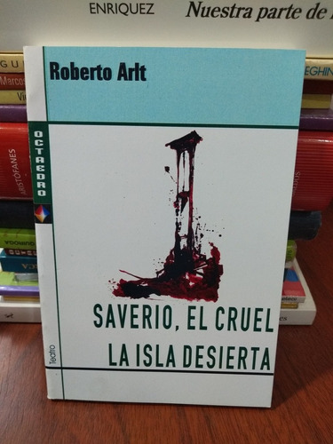 Saverio El Cruel La Isla Desierta Roberto Arlt Octaedro  *